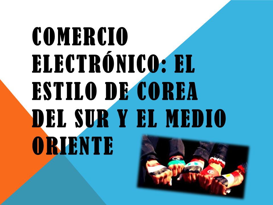 COMERCIO ELECTRÓNICO: EL ESTILO DE COREA DEL SUR Y EL MEDIO ORIENTE
