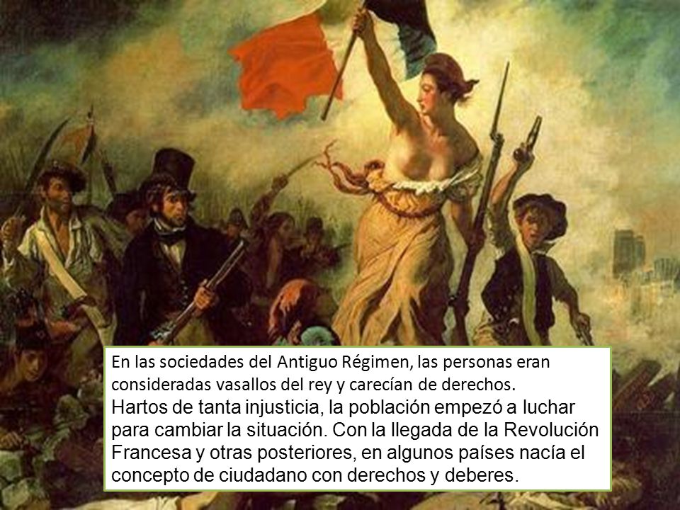 En las sociedades del Antiguo Régimen, las personas eran consideradas vasallos del rey y carecían de derechos.