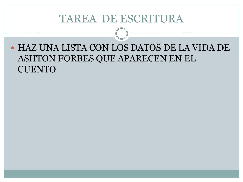 TAREA DE ESCRITURA HAZ UNA LISTA CON LOS DATOS DE LA VIDA DE ASHTON FORBES QUE APARECEN EN EL CUENTO.