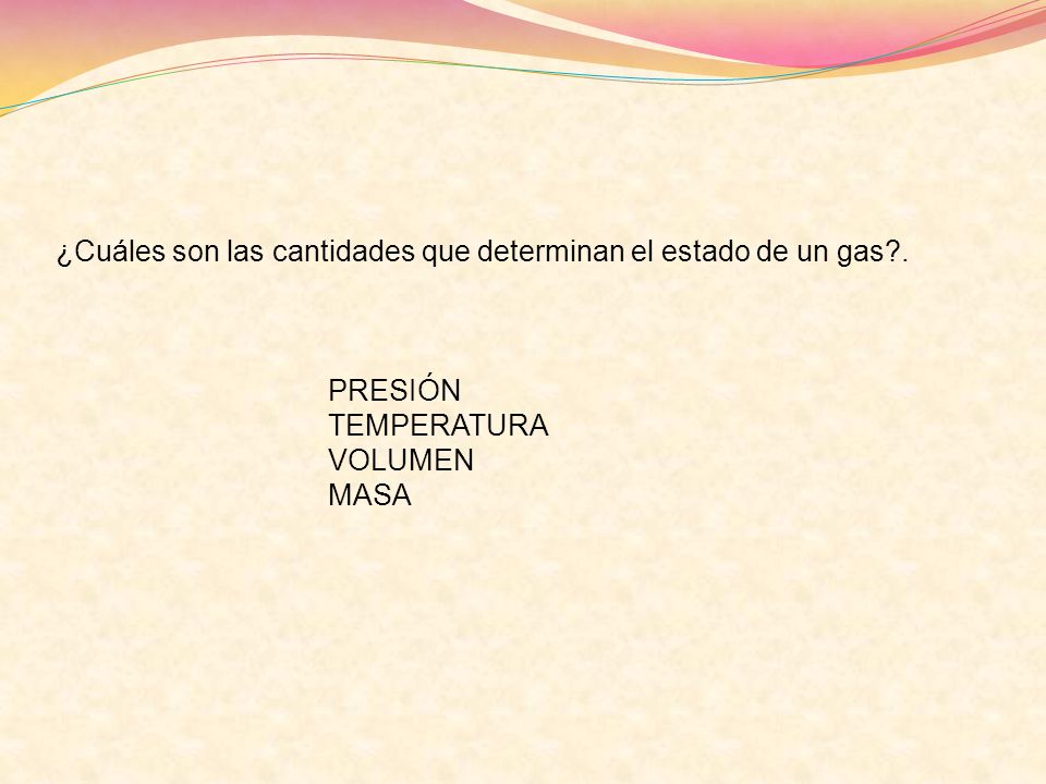 ¿Cuáles son las cantidades que determinan el estado de un gas .