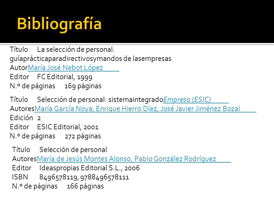 Bibliografía Título ‪La selección de personal: guíaprácticaparadirectivosymandos de lasempresas‬ Autor‪María José Nebot López.