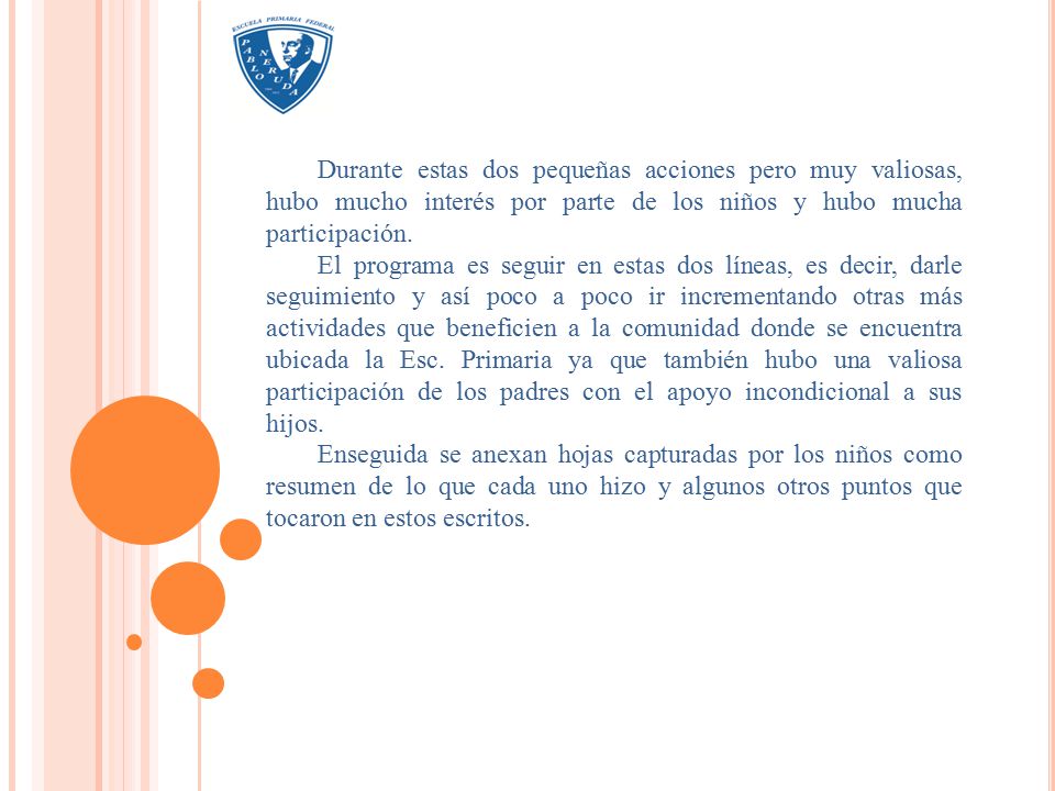 Durante estas dos pequeñas acciones pero muy valiosas, hubo mucho interés por parte de los niños y hubo mucha participación.