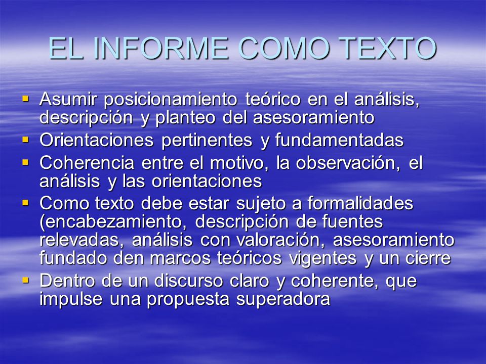 EL INFORME COMO TEXTO Asumir posicionamiento teórico en el análisis, descripción y planteo del asesoramiento.
