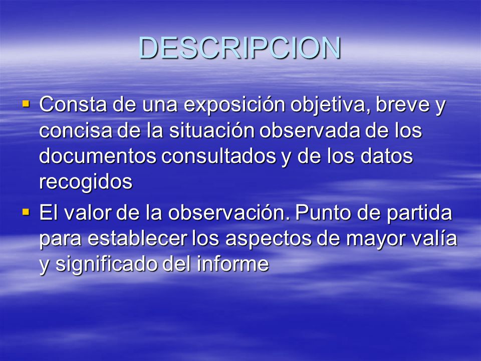 DESCRIPCION Consta de una exposición objetiva, breve y concisa de la situación observada de los documentos consultados y de los datos recogidos.