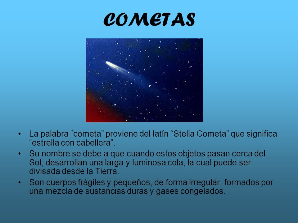 COMETAS La palabra cometa proviene del latín Stella Cometa que significa estrella con cabellera .