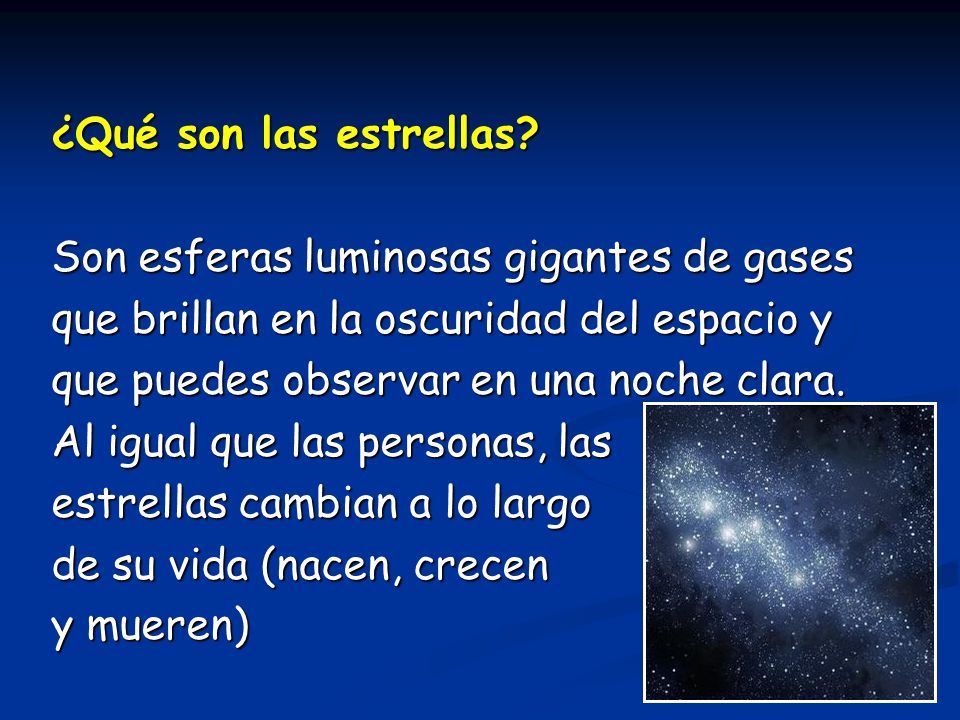 ¿Qué son las estrellas Son esferas luminosas gigantes de gases. que brillan en la oscuridad del espacio y.