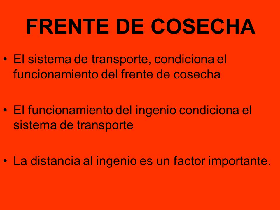 FRENTE DE COSECHA El sistema de transporte, condiciona el funcionamiento del frente de cosecha.