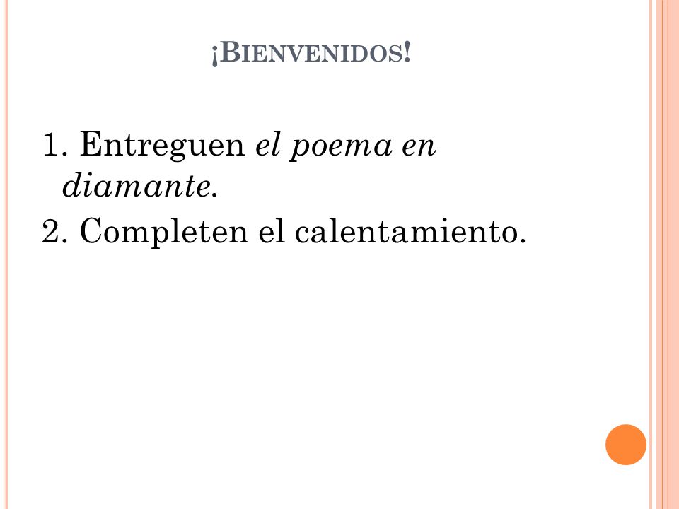 1. Entreguen el poema en diamante. 2. Completen el calentamiento.
