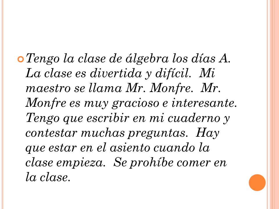 Tengo la clase de álgebra los días A. La clase es divertida y difícil