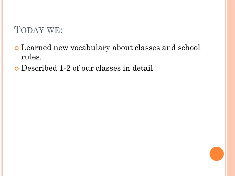 Today we: Learned new vocabulary about classes and school rules.