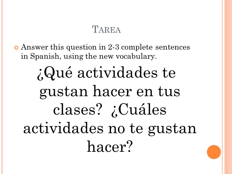 Tarea Answer this question in 2-3 complete sentences in Spanish, using the new vocabulary.