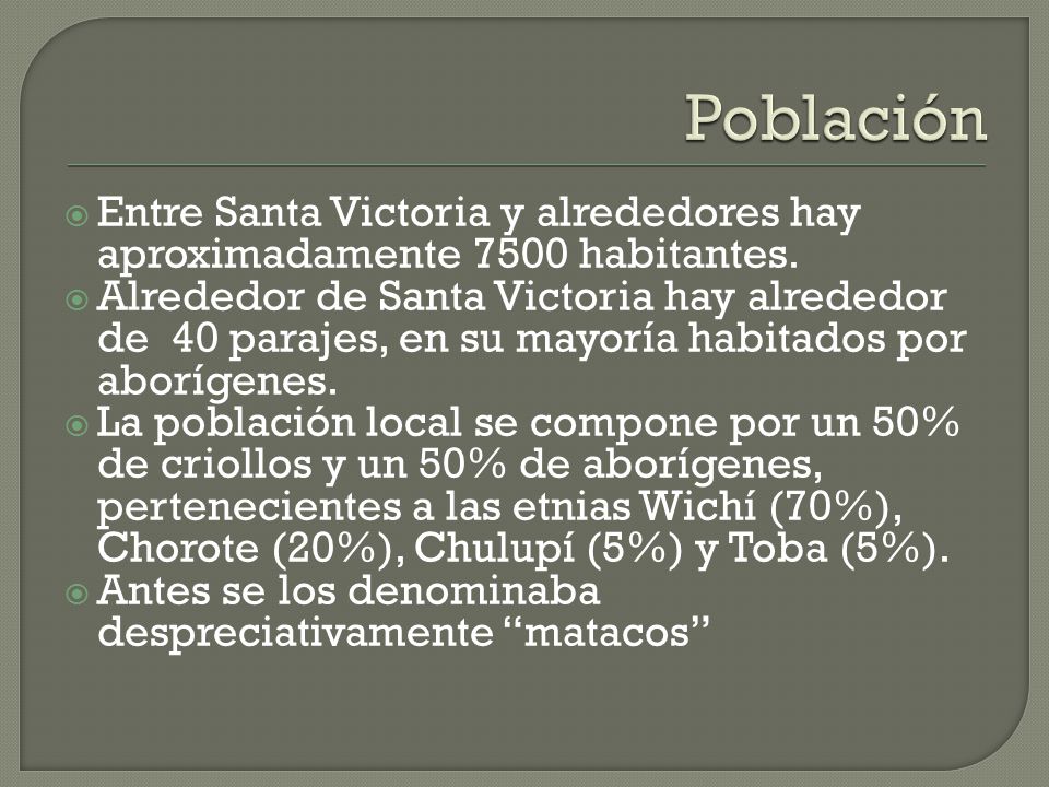 Población Entre Santa Victoria y alrededores hay aproximadamente 7500 habitantes.
