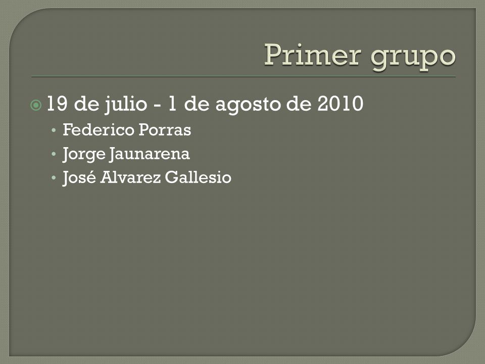 Primer grupo 19 de julio - 1 de agosto de 2010 Federico Porras