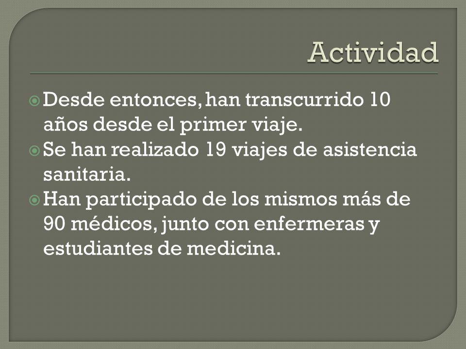 Actividad Desde entonces, han transcurrido 10 años desde el primer viaje. Se han realizado 19 viajes de asistencia sanitaria.