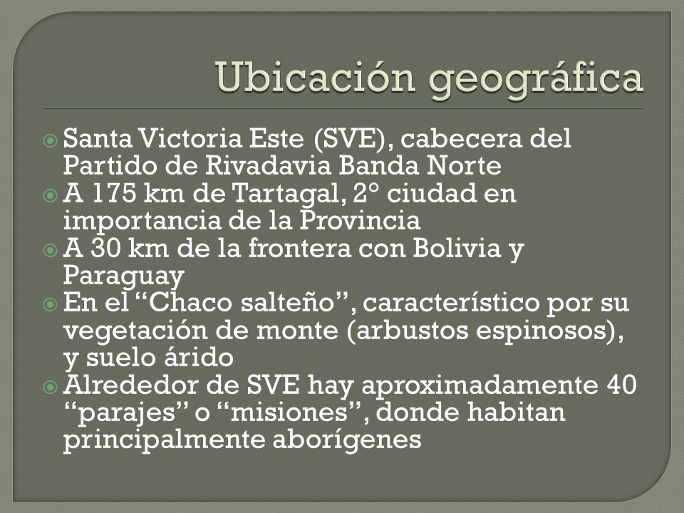 Ubicación geográfica Santa Victoria Este (SVE), cabecera del Partido de Rivadavia Banda Norte.