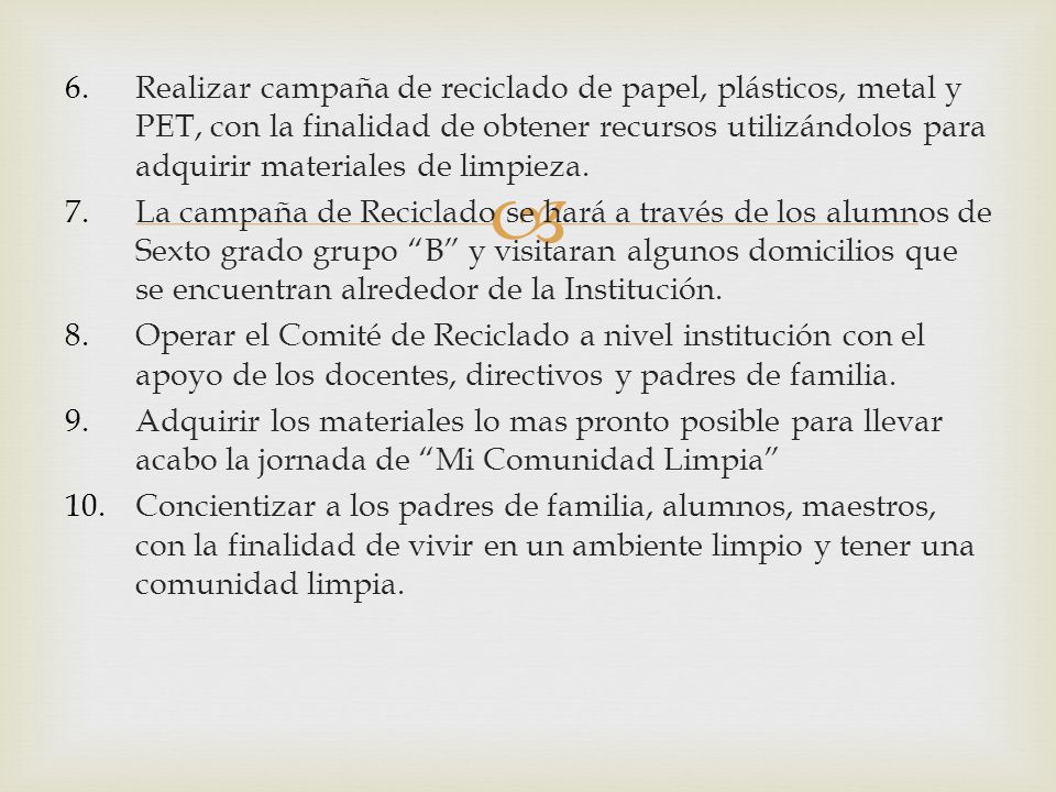 Realizar campaña de reciclado de papel, plásticos, metal y PET, con la finalidad de obtener recursos utilizándolos para adquirir materiales de limpieza.