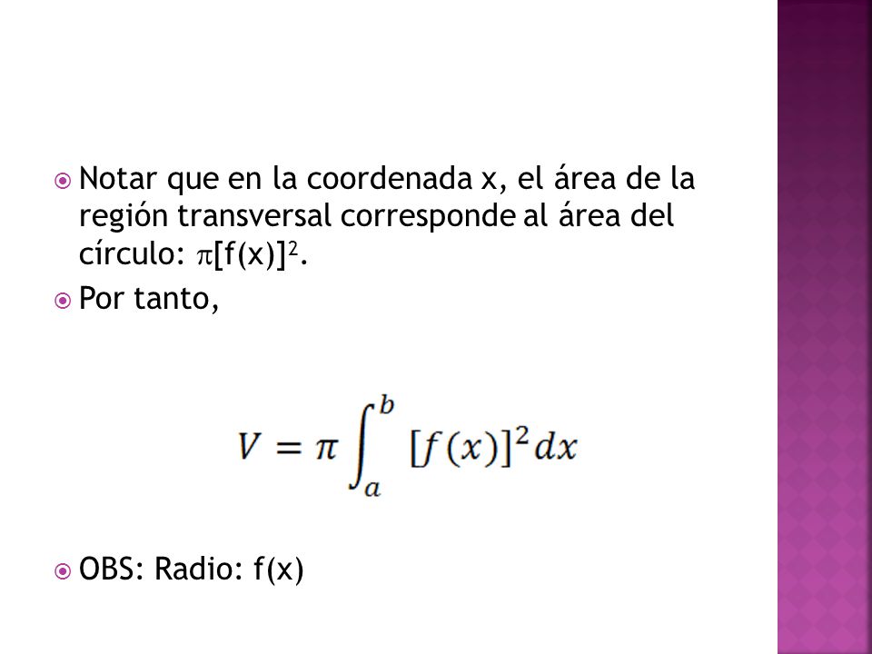 Notar que en la coordenada x, el área de la región transversal corresponde al área del círculo: [f(x)]2.