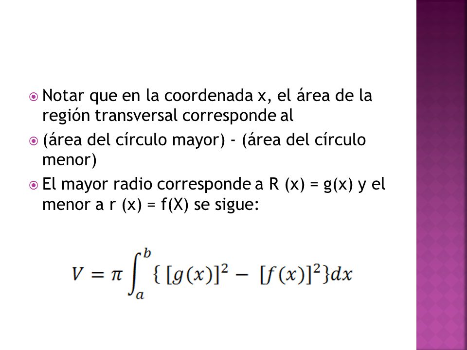 Notar que en la coordenada x, el área de la región transversal corresponde al