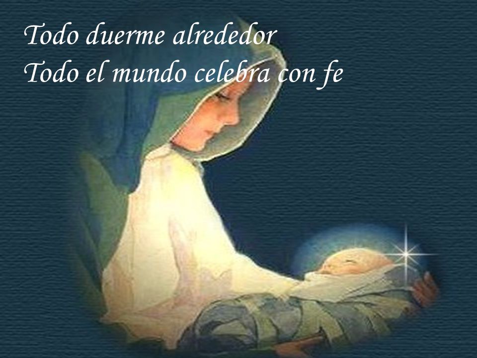 Todo duerme alrededor Todo el mundo celebra con fe
