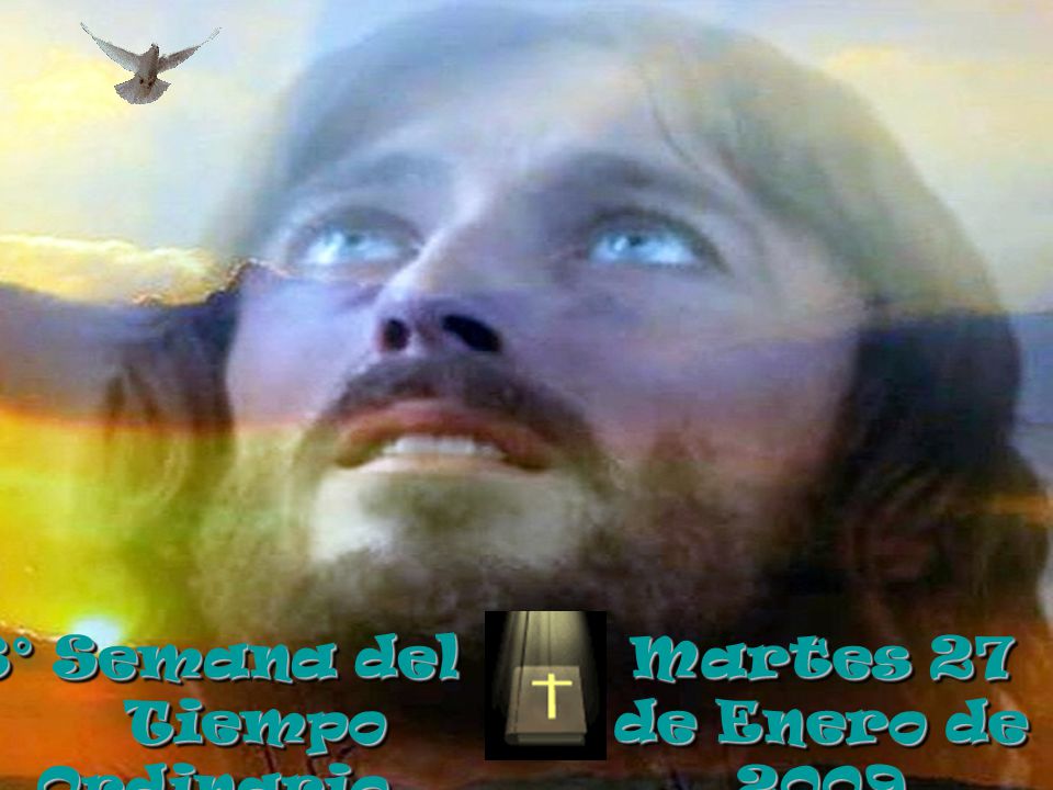 3° Semana del Tiempo Ordinario Martes 27 de Enero de 2009