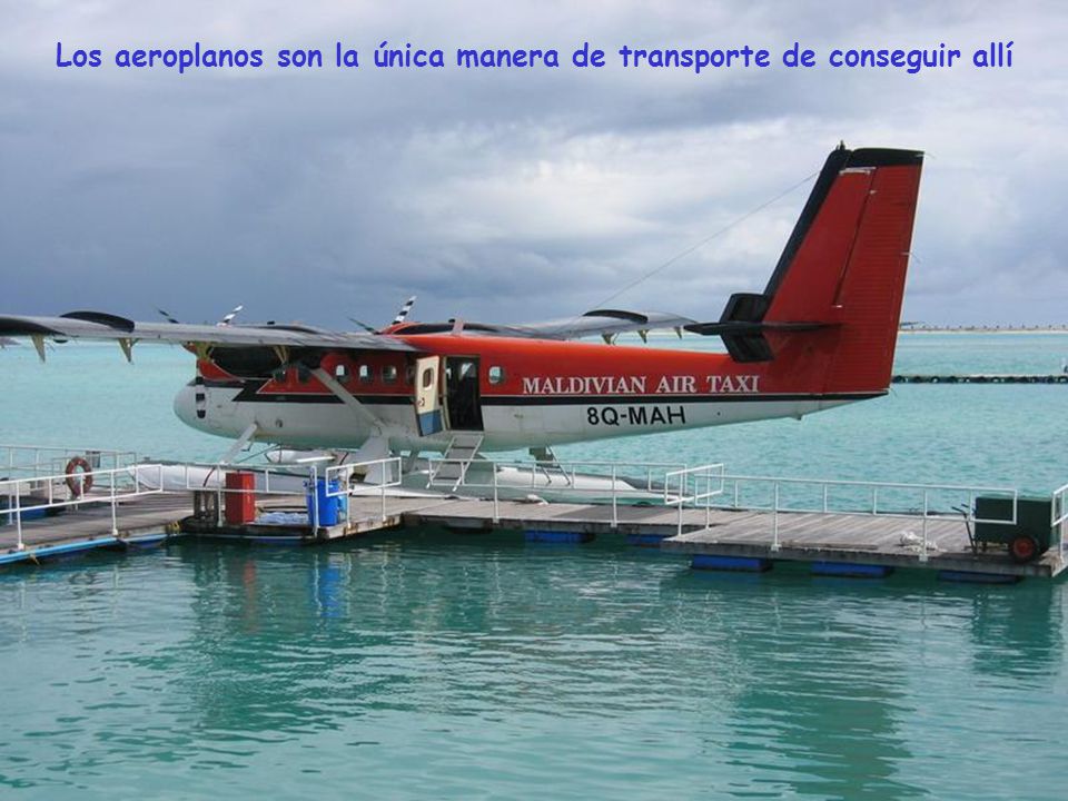 Los aeroplanos son la única manera de transporte de conseguir allí