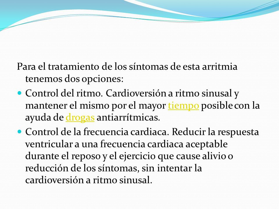 Para el tratamiento de los síntomas de esta arritmia tenemos dos opciones: