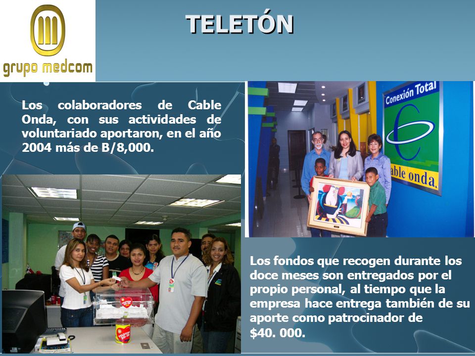 TELETÓN Los colaboradores de Cable Onda, con sus actividades de voluntariado aportaron, en el año 2004 más de B/8,000.
