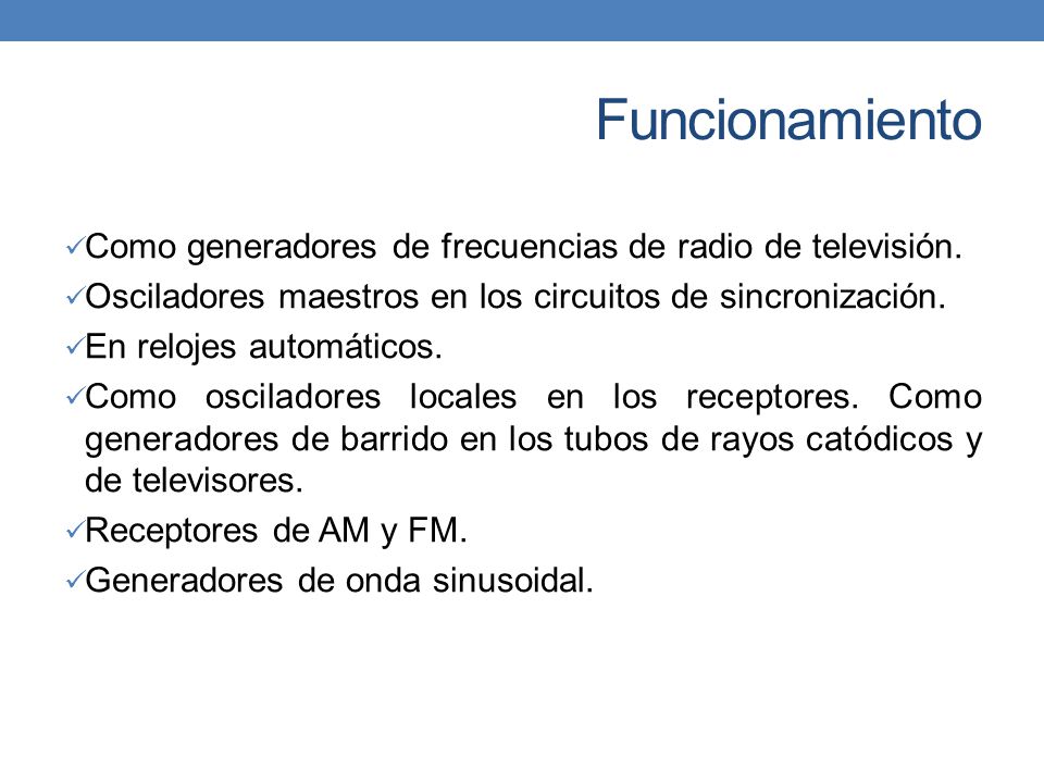 Funcionamiento Como generadores de frecuencias de radio de televisión.