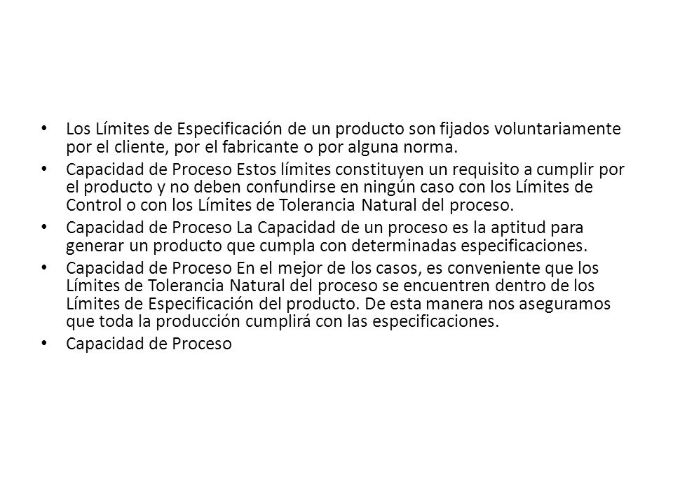 Los Límites de Especificación de un producto son fijados voluntariamente por el cliente, por el fabricante o por alguna norma.