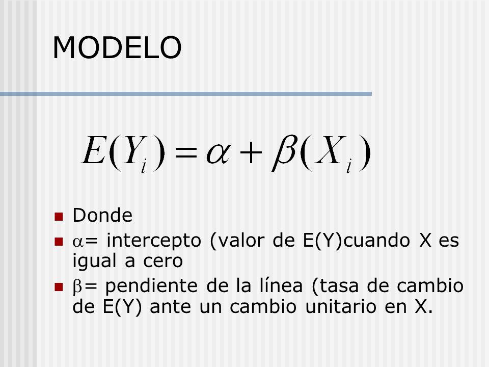 MODELO Donde a= intercepto (valor de E(Y)cuando X es igual a cero