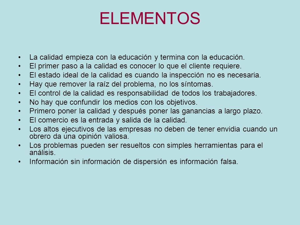 ELEMENTOS La calidad empieza con la educación y termina con la educación. El primer paso a la calidad es conocer lo que el cliente requiere.