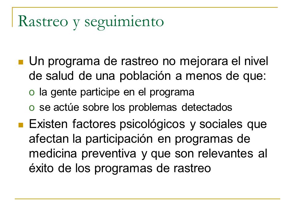 Rastreo y seguimiento Un programa de rastreo no mejorara el nivel de salud de una población a menos de que: