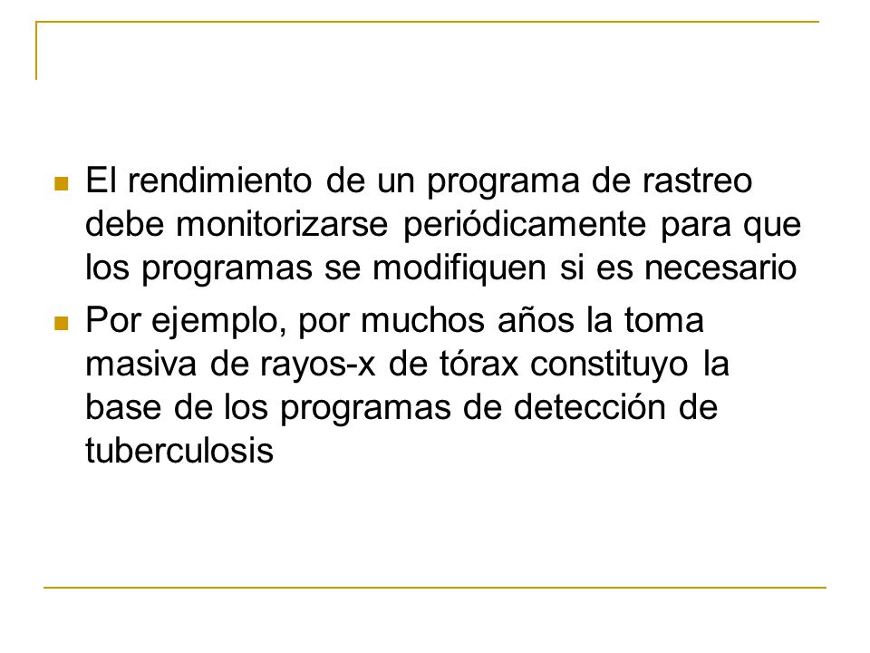 El rendimiento de un programa de rastreo debe monitorizarse periódicamente para que los programas se modifiquen si es necesario