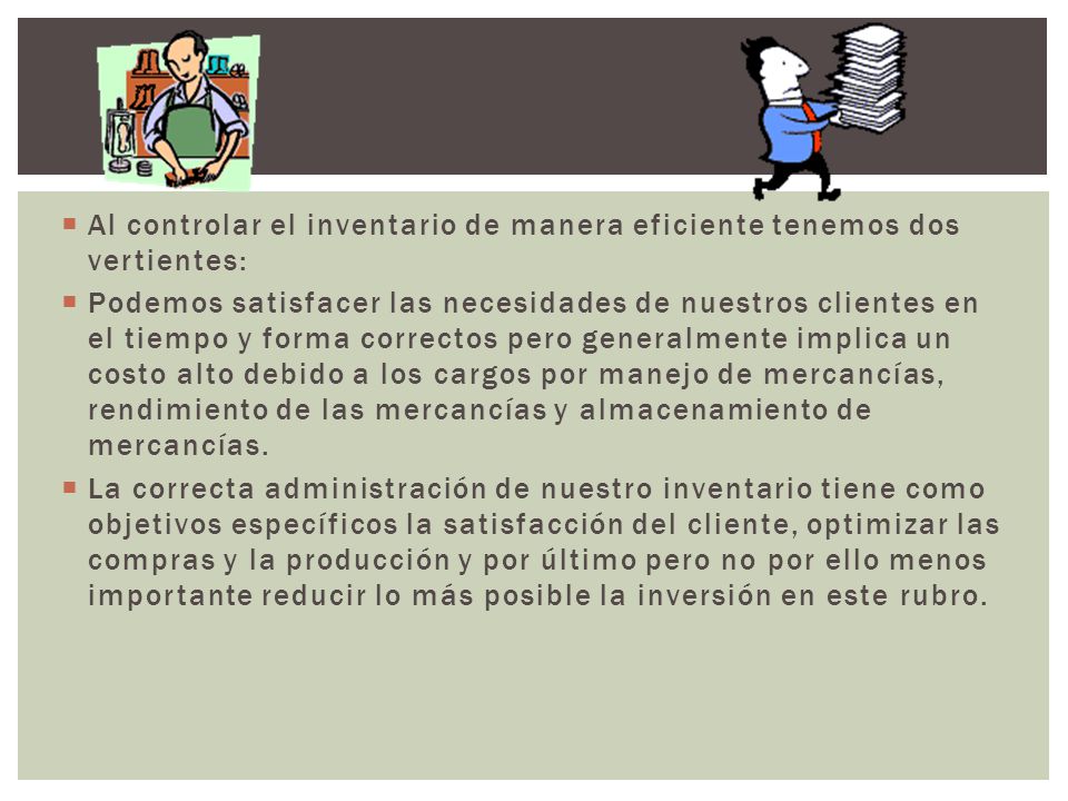 Al controlar el inventario de manera eficiente tenemos dos vertientes: