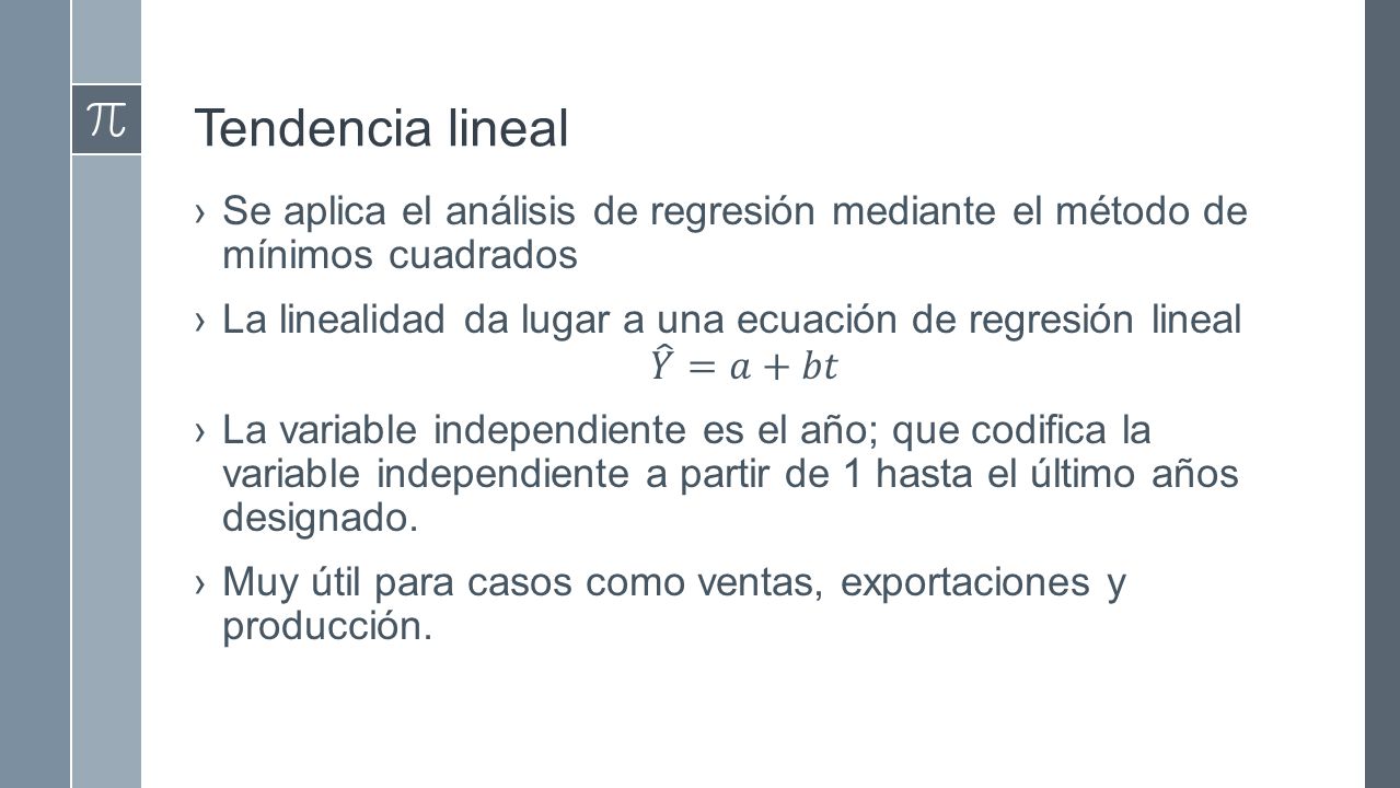 Tendencia lineal Se aplica el análisis de regresión mediante el método de mínimos cuadrados.