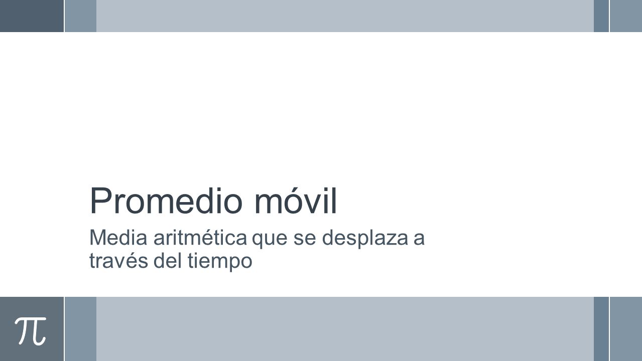 Promedio móvil Media aritmética que se desplaza a través del tiempo
