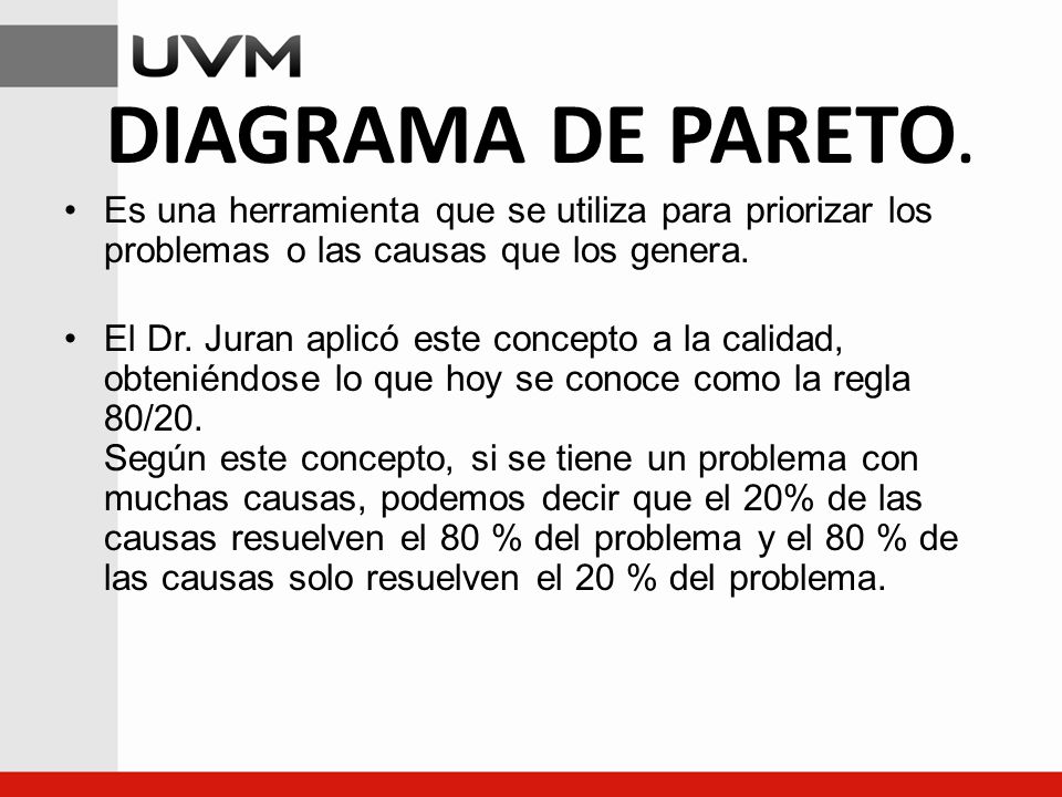 DIAGRAMA DE PARETO. Es una herramienta que se utiliza para priorizar los problemas o las causas que los genera.