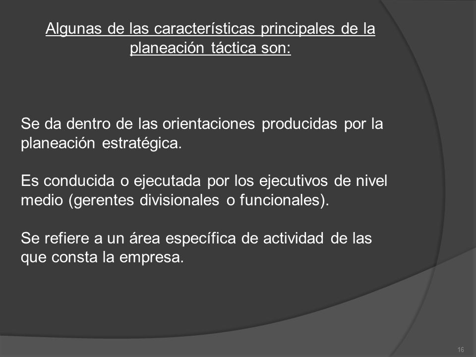 Algunas de las características principales de la planeación táctica son: