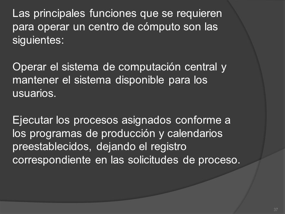 Las principales funciones que se requieren para operar un centro de cómputo son las siguientes: