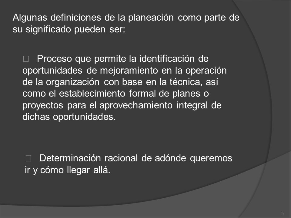 Algunas definiciones de la planeación como parte de su significado pueden ser: