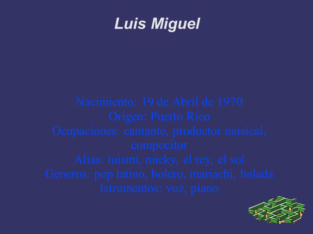 Luis Miguel Nacimiento: 19 de Abril de 1970 Origen: Puerto Rico