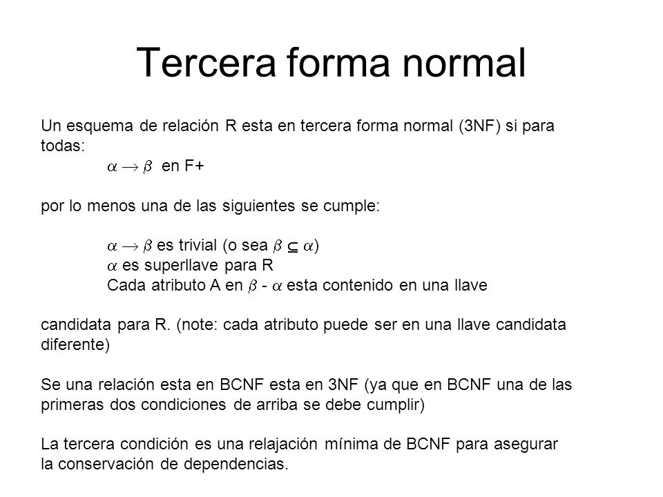 Tercera forma normal Un esquema de relación R esta en tercera forma normal (3NF) si para. todas: a  b en F+