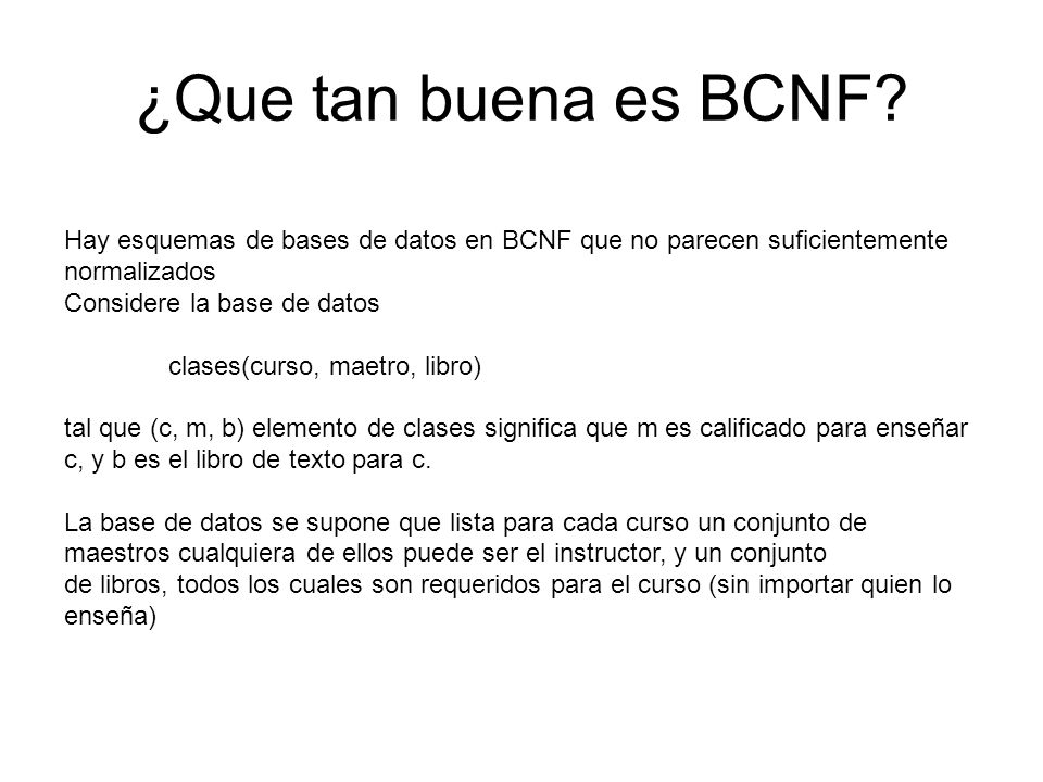 ¿Que tan buena es BCNF Hay esquemas de bases de datos en BCNF que no parecen suficientemente normalizados.