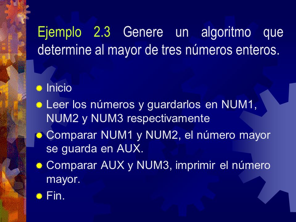 15/04/2017 Ejemplo 2.3 Genere un algoritmo que determine al mayor de tres números enteros. Inicio.