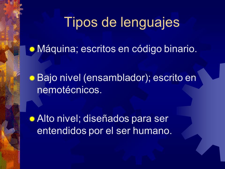 Tipos de lenguajes Máquina; escritos en código binario.