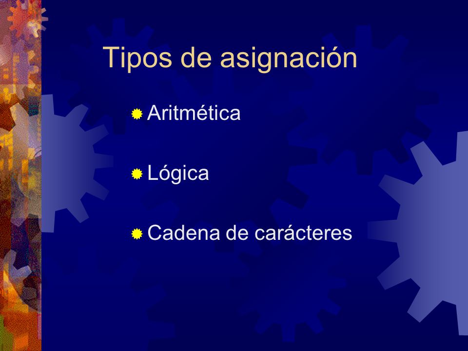 15/04/2017 Tipos de asignación Aritmética Lógica Cadena de carácteres