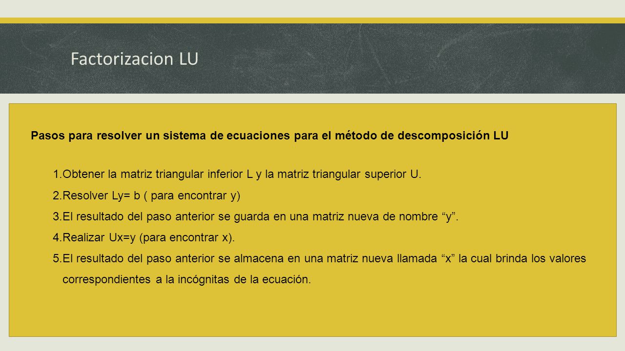 Factorizacion LU Pasos para resolver un sistema de ecuaciones para el método de descomposición LU.