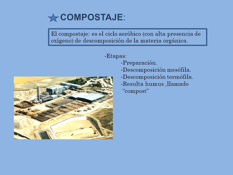 COMPOSTAJE: El compostaje: es el ciclo aeróbico (con alta presencia de oxígeno) de descomposición de la materia orgánica.