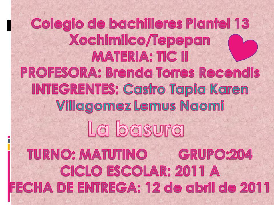 Colegio de bachilleres Plantel 13 Xochimilco/Tepepan MATERIA: TIC II PROFESORA: Brenda Torres Recendis INTEGRENTES: Castro Tapia Karen Villagomez Lemus Naomi TURNO: MATUTINO GRUPO:204 CICLO ESCOLAR: 2011 A FECHA DE ENTREGA: 12 de abril de 2011