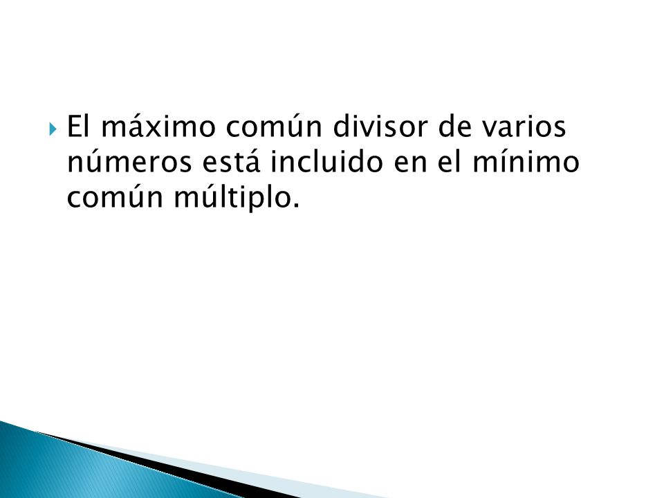 El máximo común divisor de varios números está incluido en el mínimo común múltiplo.